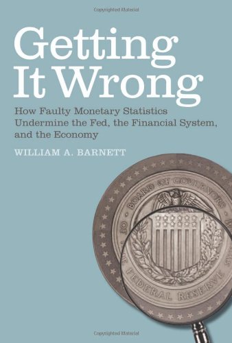 Getting it Wrong: How Faulty Monetary Statistics Undermine the Fed, the Financial System, and the Economy (MIT Press)