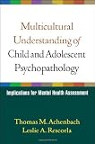 Multicultural Understanding of Child and Adolescent Psychopathology: Implications for Mental Health Assessment
