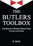 The Butlers Toolbox: Creating The Ultimate Dinner Party In Your Own Home