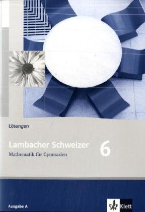 Lambacher Schweizer - Allgemeine Ausgabe. Neubearbeitung Lambacher Schweitzer Mathematik für Gymnasien Klasse 6. Lösungen Ausgabe A. Für Berlin ... Schleswig-Holstein und Sachsen-Anhalt BD 2 Lambacher Schweizer - Allgemeine Ausgabe. Neubearbeitung Lambacher Schweitzer Mathematik für Gymnasien Klasse 6. Lösungen Ausgabe A. Für Berlin ... Schleswig-Holstein und Sachsen-Anhalt BD 2