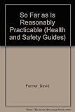 So far as is reasonably practicable : a guide to its meaning in occupational health and safety