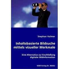 Inhaltsbasierte Bildsuche mittels visueller Merkmale: Eine Alternative zur Erschlie�ung digitaler Bildinformation
