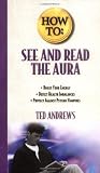 How to See and Read the Aura (Llewellyn's How to Series)