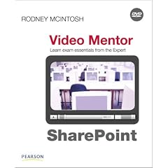 SharePoint Certification Video Mentor: Exams MCTS 70-630 and MCTS 70-631