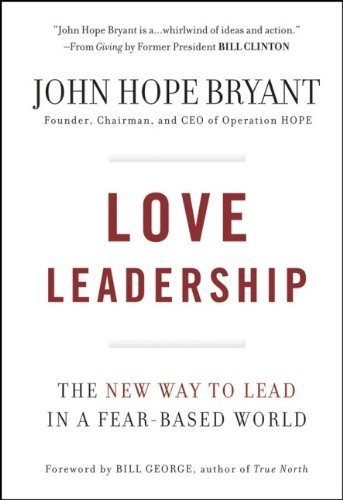Love Leadership: The New Way to Lead in a Fear-Based World by Bryant, John Hope 1st edition (2009) Hardcover