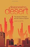 Disappearing Desert: The Growth of Phoenix and the Culture of Sprawl