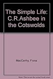 The simple life : C.R. Ashbee in the Cotswolds