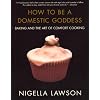 How to Be a Domestic Goddess: Baking and the Art of Comfort Cooking