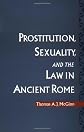 Prostitution, Sexuality, and the Law in Ancient Rome