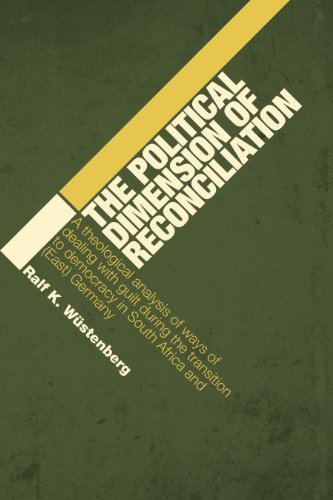 The Political Dimension of Reconciliation: A Theological Analysis of Ways of Dealing with Guilt during the Transition to Democracy in South Africa and (East) Germany