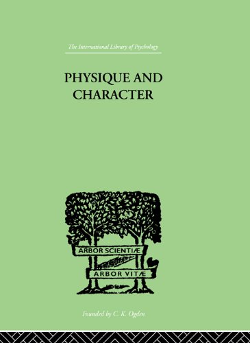 Physique and Character: an investigation of the nature of constitution and of the Theory (International Library of Psychology)