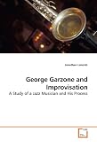George Garzone and Improvisation: A Study of a Jazz Musician and His Process