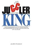 The Juggler and the King: The Jew and the Conquest of Evil: An Elaboration of the Vilna Gaon's Insights Into the Hidden Wisdom of the Sages