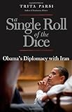 A Single Roll of the Dice: Obama's Diplomacy with Iran