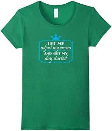 Women's Let Me Adjust My Crown And Get My Day Started Funny Shirt Large Kelly Green