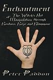 Enchantment: The Witches Art of Manipulation by Gesture, Gaze and Glamour