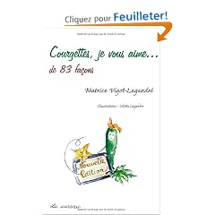 Courgettes, je vous aime... : De 83 fa�ons