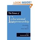 The Future of Educational Entrepreneurship: Possibilities for School Reform