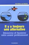 Il y a toujours une alternative : D�couvrez et fa�onnez votre avenir professionnel