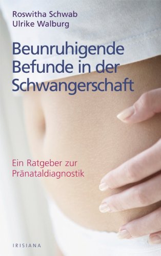 Beunruhigende Befunde in der Schwangerschaft: Ein Ratgeber zur Pränataldiagnostik (German Edition)