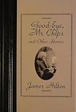 Good-Bye, Mr. Chips: And Other Stories (The Worlds Best Reading)