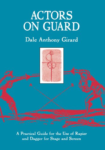 Actors on Guard: A Practical Guide for the Use of the Rapier and Dagger for Stage and Screen