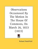 Observations Occasioned By The Motion In The House Of Commons, On March 26, 1833 (1833)