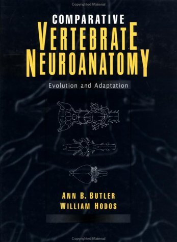 By Ann B. Butler - Comparative Vertebrate Neuroanatomy: Evolution and Adaptation: 1st (first) Edition