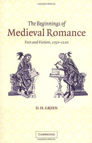 The Beginnings of Medieval Romance: Fact and Fiction, 1150-1220 (Cambridge Studies in Medieval Literature)