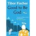 Good to be God