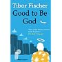 Good to be God