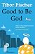 Good to be God