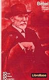 August Bebel. Mit Selbstzeugnissen und Bilddokumenten.