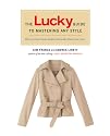 The Lucky Guide to Mastering Any Style: How to Wear Iconic Looks and Make Them Your Own