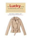 The Lucky Guide to Mastering Any Style: How to Wear Iconic Looks and Make Them Your Own