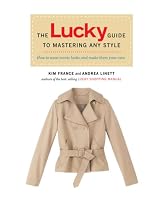 The Lucky Guide to Mastering Any Style: How to Wear Iconic Looks and Make Them Your Own