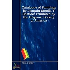 Catalogue of Paintings by Joaquin Sorolla y Bastida: Exhibited by the Hispanic Society of America