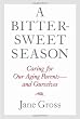 A Bittersweet Season: Caring for Our Aging Parents--and Ourselves