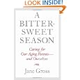 A Bittersweet Season: Caring For Our Aging Parents--and Ourselves by