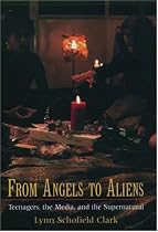 From Angels to Aliens: Teenagers, the Media, and the Supernatural