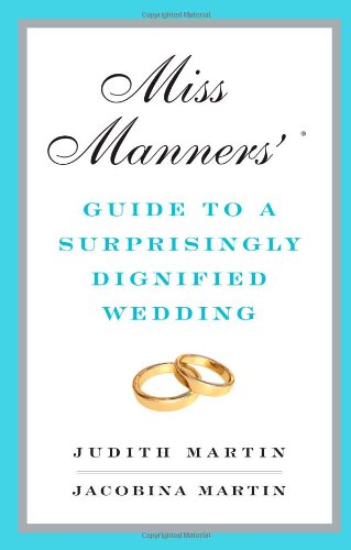 Miss Manners' Guide to a Surprisingly Dignified Wedding