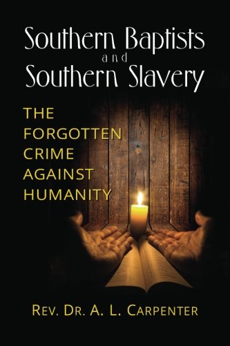 Southern Baptists and Southern Slavery: The Forgotten Crime Against Humanity