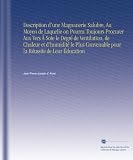 Description d'une Magnanerie Salubre, Au Moyen de Laquelle on Pourra Toujours Procurer Aux Vers Á Soie le Degré de Ventilation, de Chaleur et ... Réussite de Leur Éducation (French Edition)