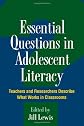 Essential Questions in Adolescent Literacy: Teachers and Researchers Describe What Works in Classrooms