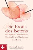 Produkt-Bild: Die Erotik des Betens: Eine mystische Gebetsschule mit Mechthild von Magdeburg und Rumi
