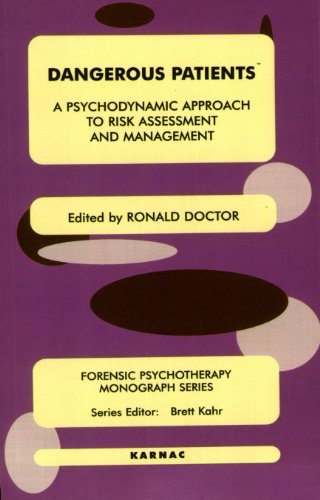Dangerous Patients: A Psychodynamic Approach to Risk Assessment and Management (The Forensic Psychotherapy Monograph Series)