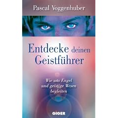 Entdecke deinen Geistf�hrer: Wie uns Engel und geistige Wesen begleiten