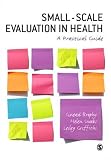 Small-Scale Evaluation in Health: A Practical Guide
