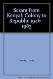 Scram from Kenya! : from colony to republic