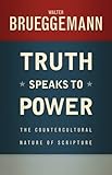 Truth speaks to power : the countercultural nature of scripture